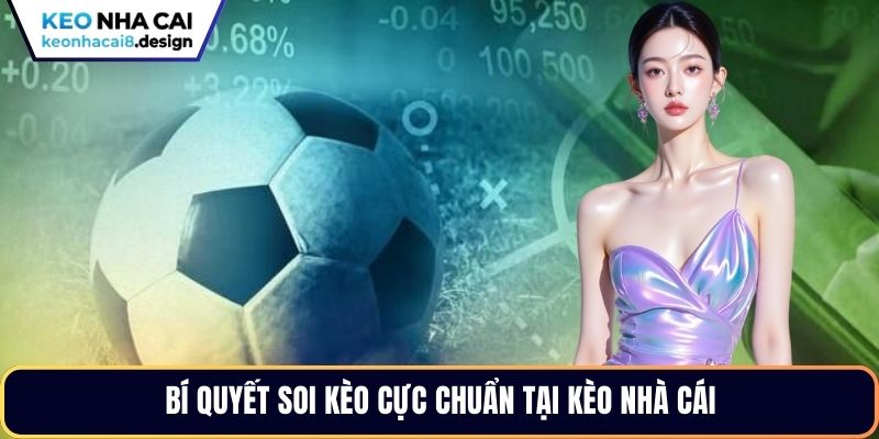 Bí quyết soi kèo cực chuẩn tại Kèo Nhà Cái