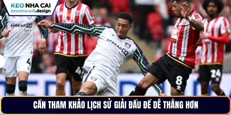 Cần tham khảo lịch sử giải đấu để dễ thắng hơn