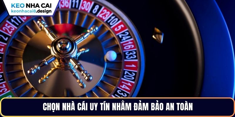 Chọn nhà cái uy tín nhằm đảm bảo an toàn