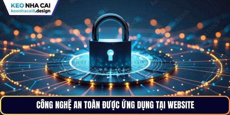 Công nghệ giữ an toàn được ứng dụng tại website