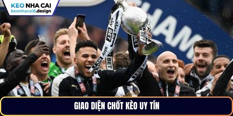 Giao diện chốt kèo uy tín