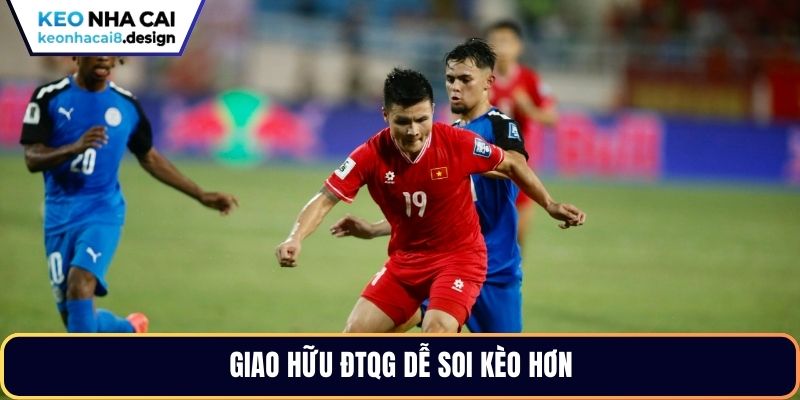 Giao hữu ĐTQG dễ soi kèo hơn
