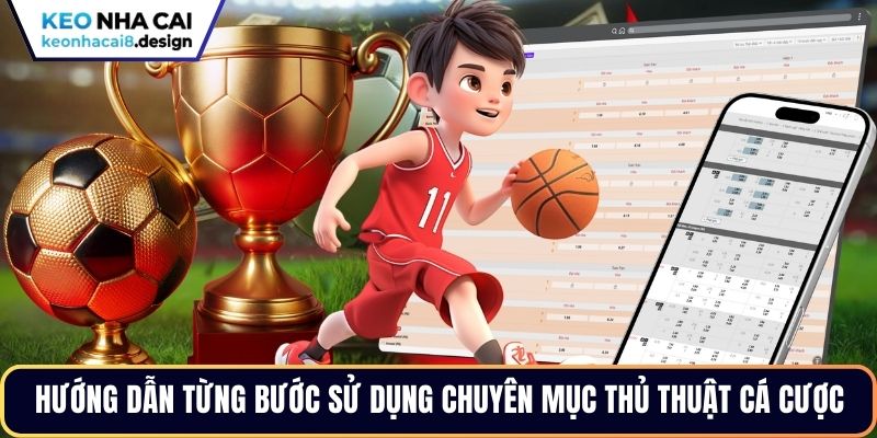 Hướng dẫn từng bước sử dụng chuyên mục thủ thuật cá cược
