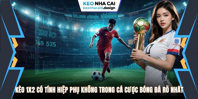 Kèo 1x2 có tính hiệp phụ không