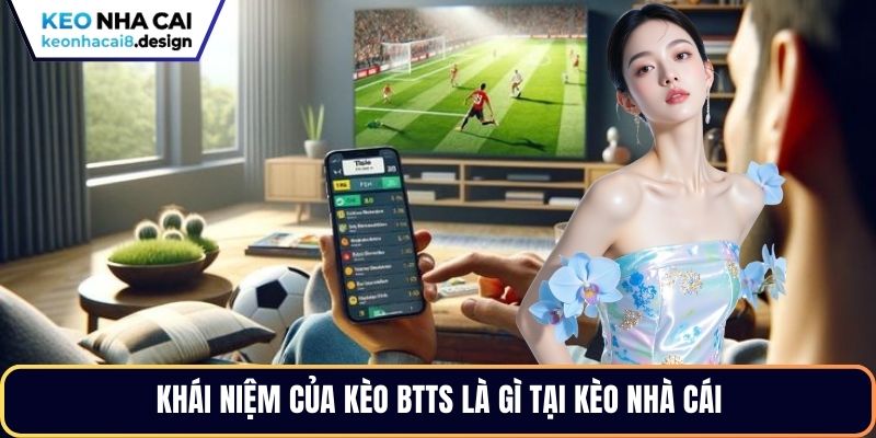 Khái niệm của kèo BTTS là gì tại Kèo nhà cái