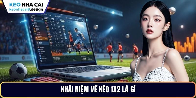 Khái niệm về kèo 1x2 là gì