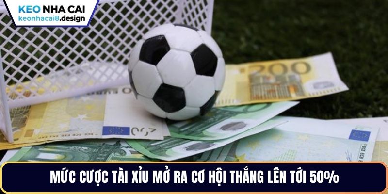 Mức cược Tài xỉu mở ra cơ hội thắng lên tới 50%