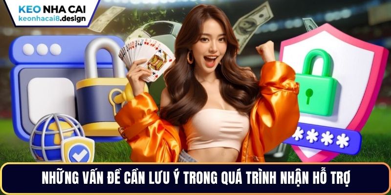 Những vấn đề cần lưu ý trong quá trình nhận hỗ trợ 
