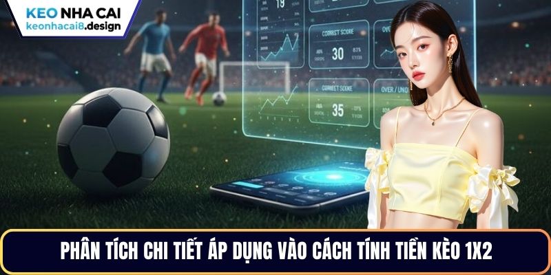 Phân tích chi tiết áp dụng vào cách tính tiền kèo 1x2