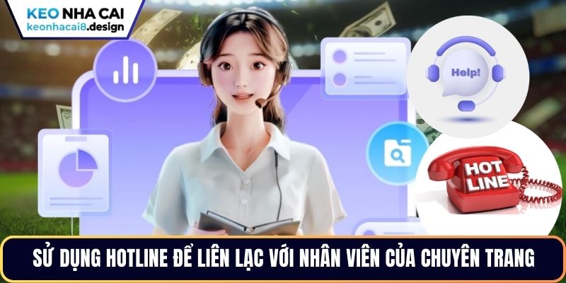 Sử dụng hotline để liên lạc với nhân viên của chuyên trang