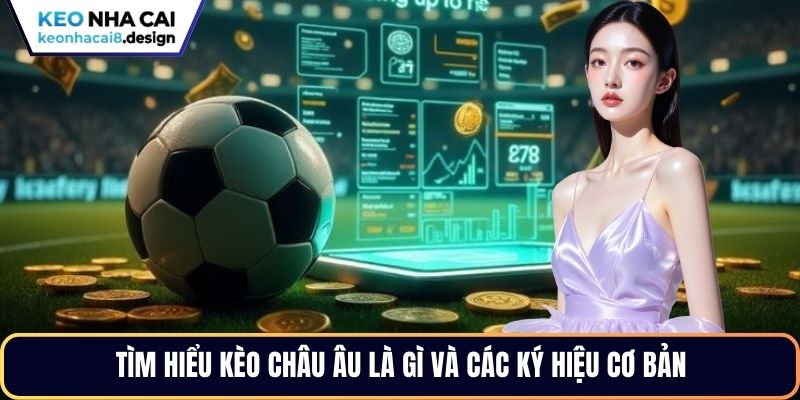 Tìm hiểu kèo châu Âu là gì và các ký hiệu cơ bản