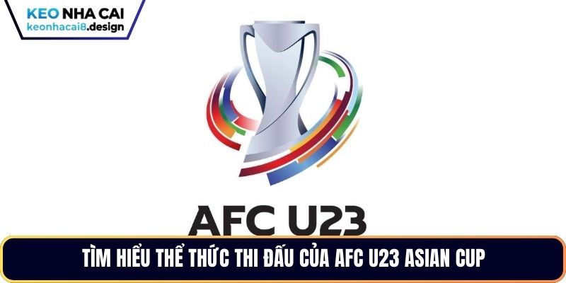 Tìm hiểu thể thức thi đấu của AFC U23 Asian Cup 
