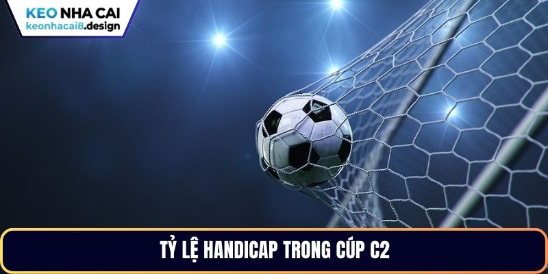 Tỷ lệ Handicap trong Cúp C2