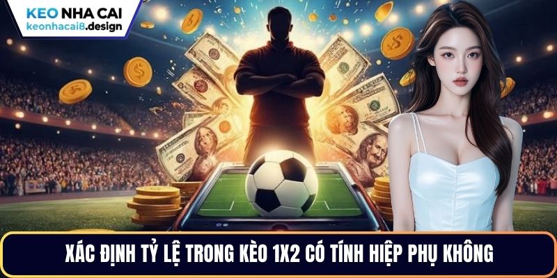 Xác định tỷ lệ trong kèo 1x2 có tính hiệp phụ không