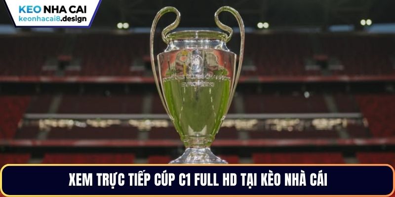 Xem trực tiếp Cúp C1 full HD tại Kèo nhà cái